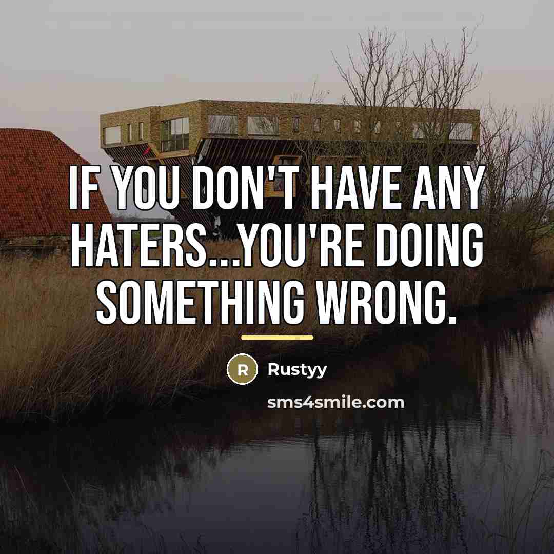 “If you don't have any haters...you're doing something wrong.…” quote by Rustyy