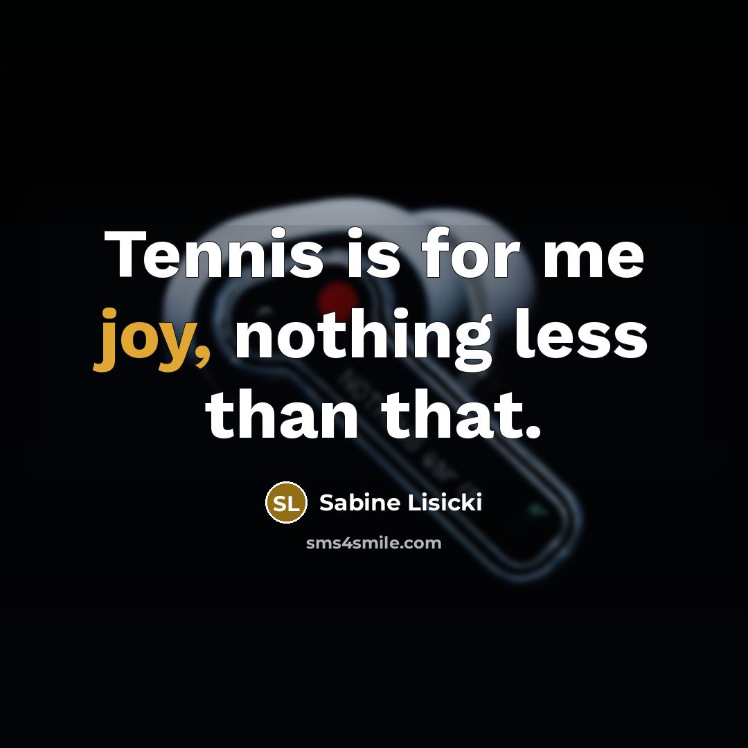 “Tennis is for me joy, nothing less than that.…” quote by Sabine Lisicki