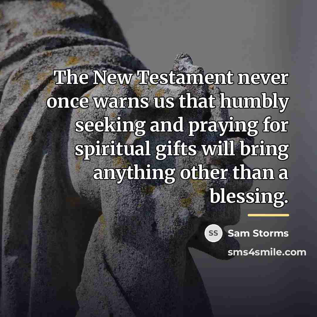 “The New Testament never once warns us that humbly seeking…” quote by Sam Storms