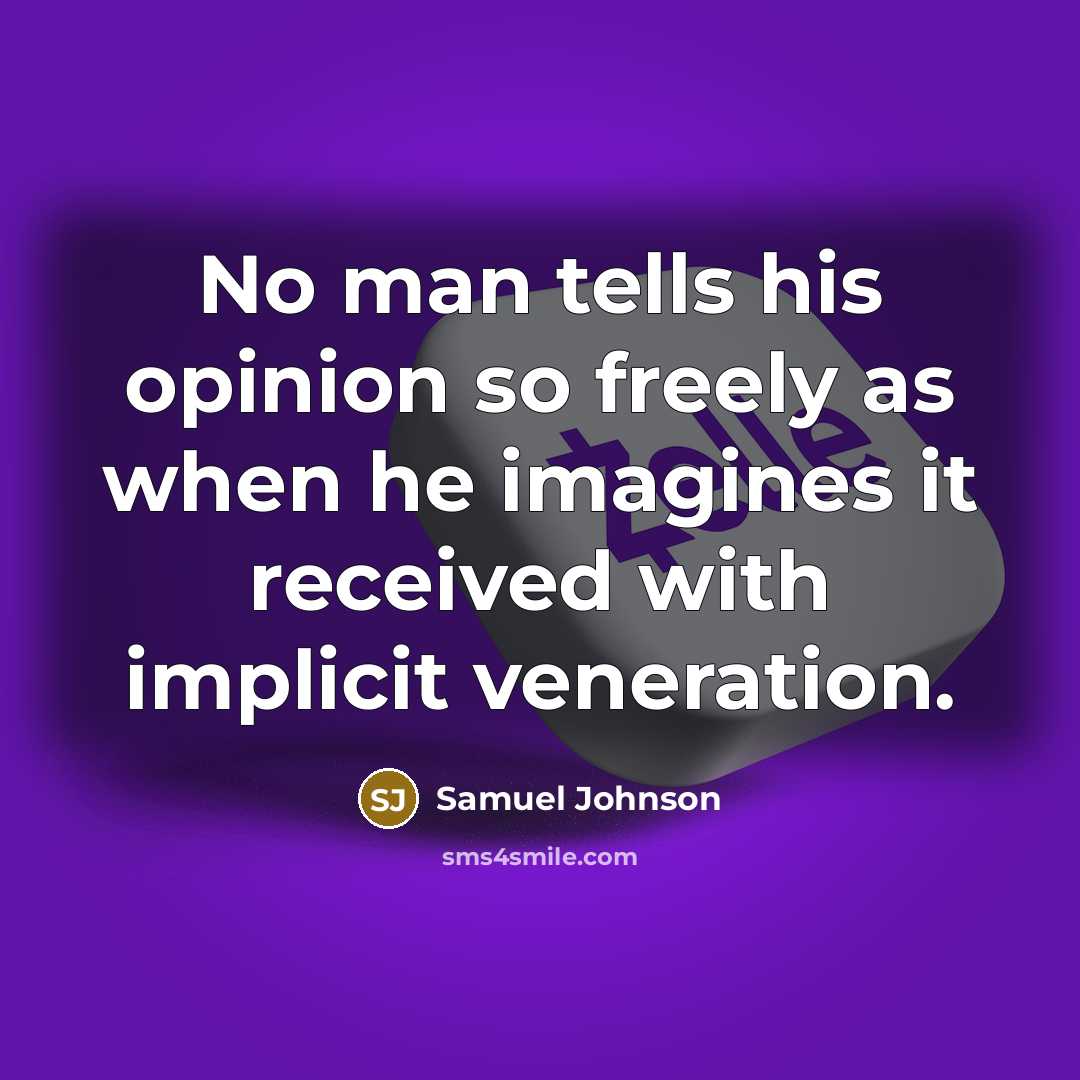 “No man tells his opinion so freely as when he…” quote by Samuel Johnson