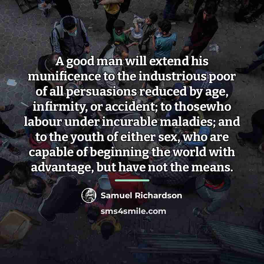 “A good man will extend his munificence to the industrious…” quote by Samuel Richardson