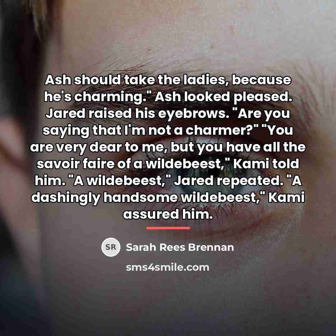“Ash should take the ladies, because he's charming." Ash looked…” quote by Sarah Rees Brennan
