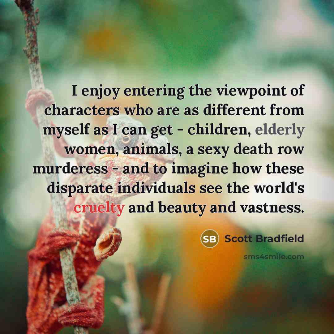 “I enjoy entering the viewpoint of characters who are as…” quote by Scott Bradfield
