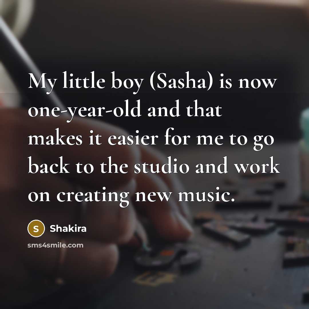 “My little boy (Sasha) is now one-year-old and that makes…” quote by Shakira
