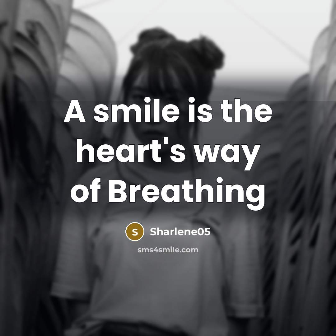 “A smile is the heart's way of Breathing…” quote by Sharlene05