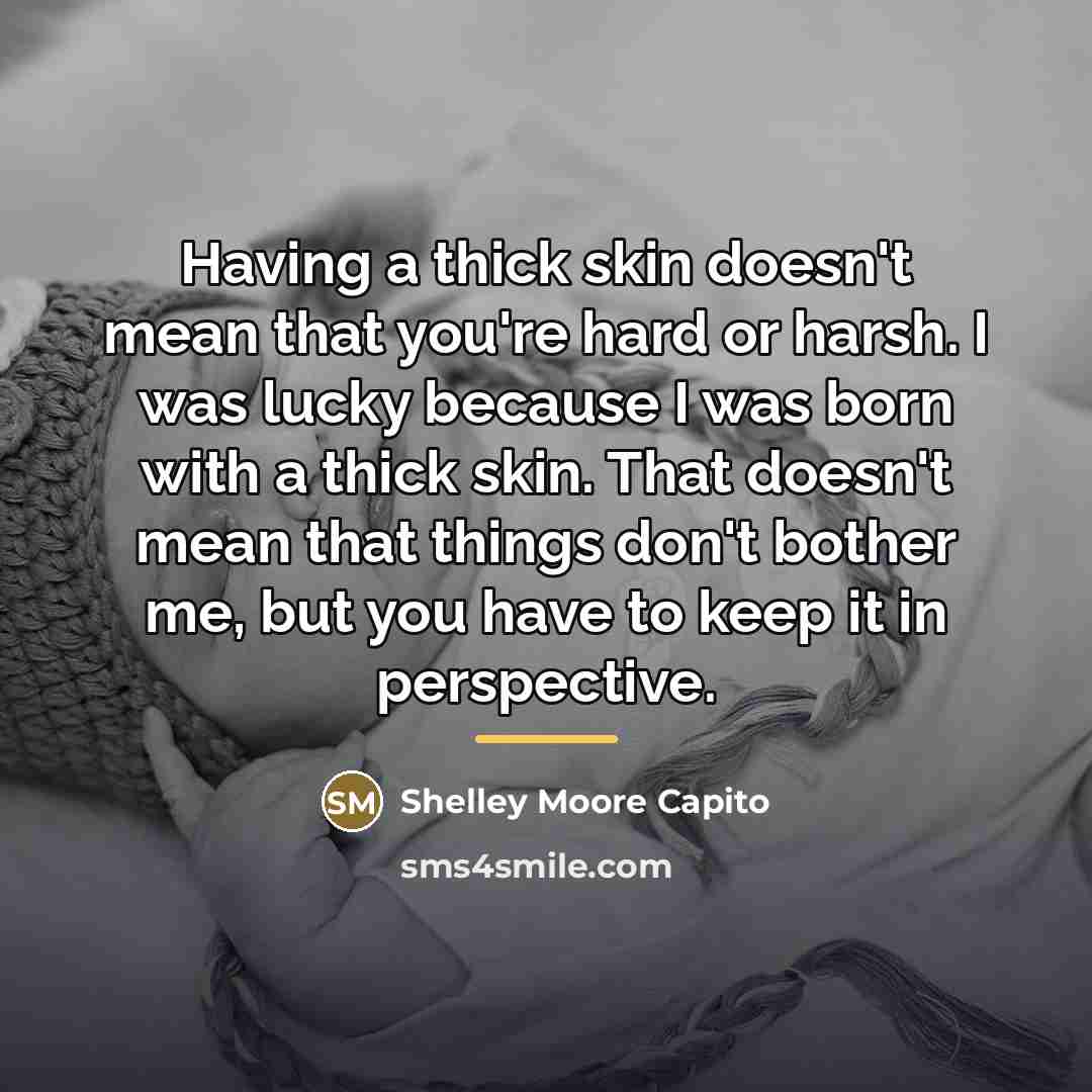 “Having a thick skin doesn't mean that you're hard or…” quote by Shelley Moore Capito