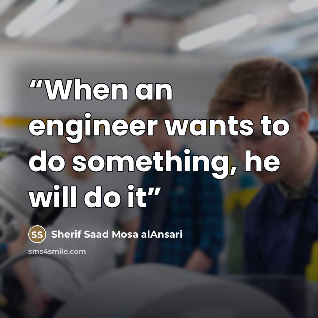 “When an engineer wants to do something, he will do it” quote by Sherif Saad Mosa alAnsari