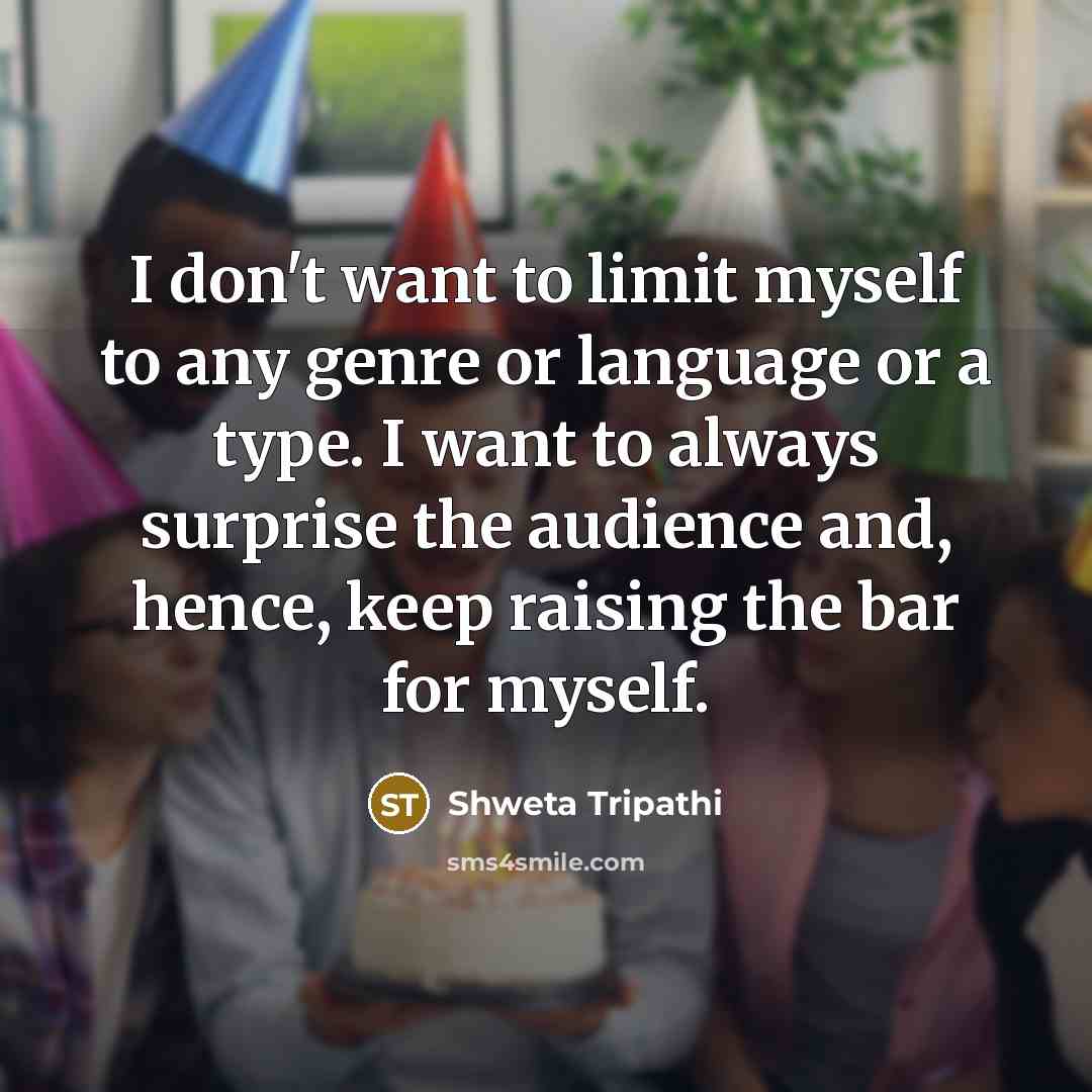 “I don't want to limit myself to any genre or…” quote by Shweta Tripathi