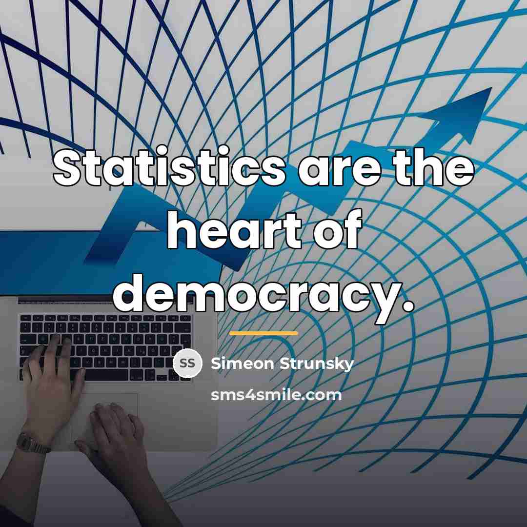 “Statistics are the heart of democracy.…” quote by Simeon Strunsky