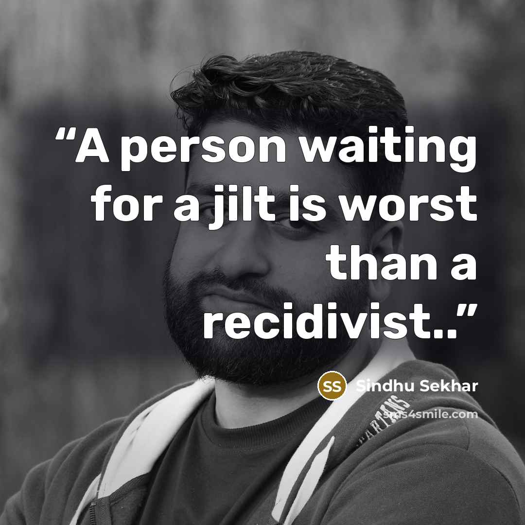 “A person waiting for a jilt is worst than a recidivist..” quote by Sindhu Sekhar