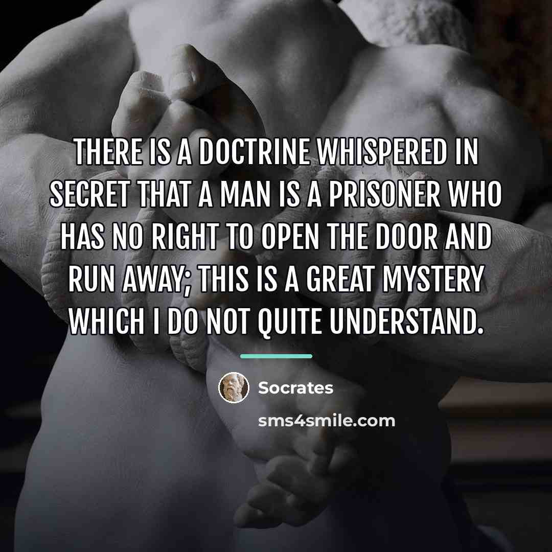 “There is a doctrine whispered in secret that a man…” quote by Socrates