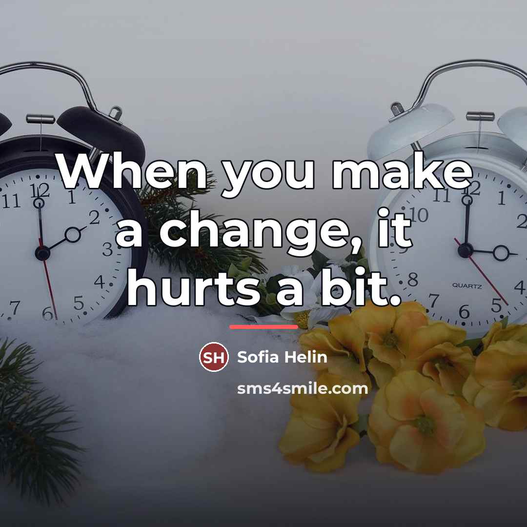 “When you make a change, it hurts a bit.…” quote by Sofia Helin