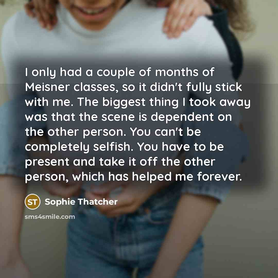 “I only had a couple of months of Meisner classes,…” quote by Sophie Thatcher
