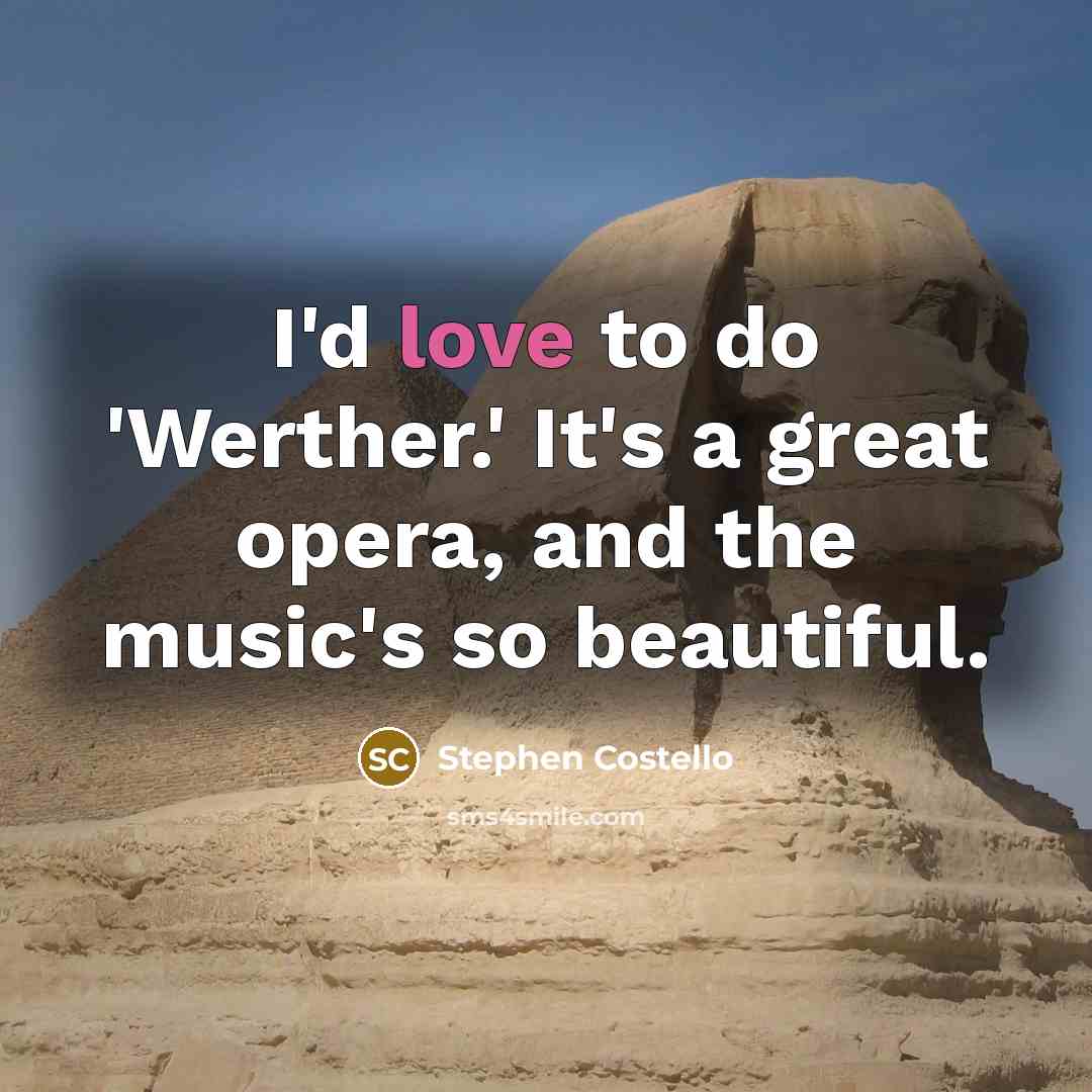 “I'd love to do 'Werther.' It's a great opera, and…” quote by Stephen Costello