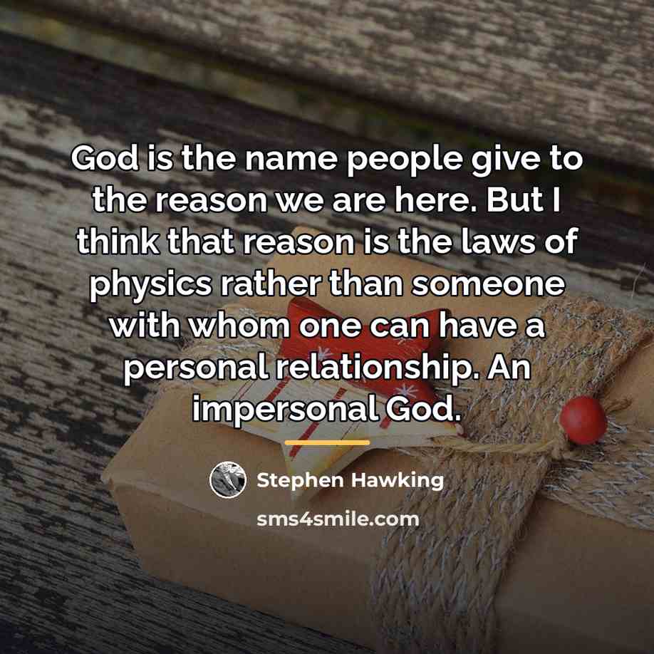 “God is the name people give to the reason we…” quote by Stephen Hawking