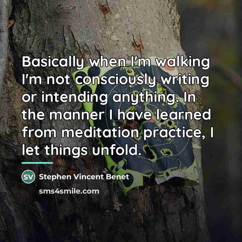 “Basically when I'm walking I'm not consciously writing or intending…” quote by Stephen Vincent Benet
