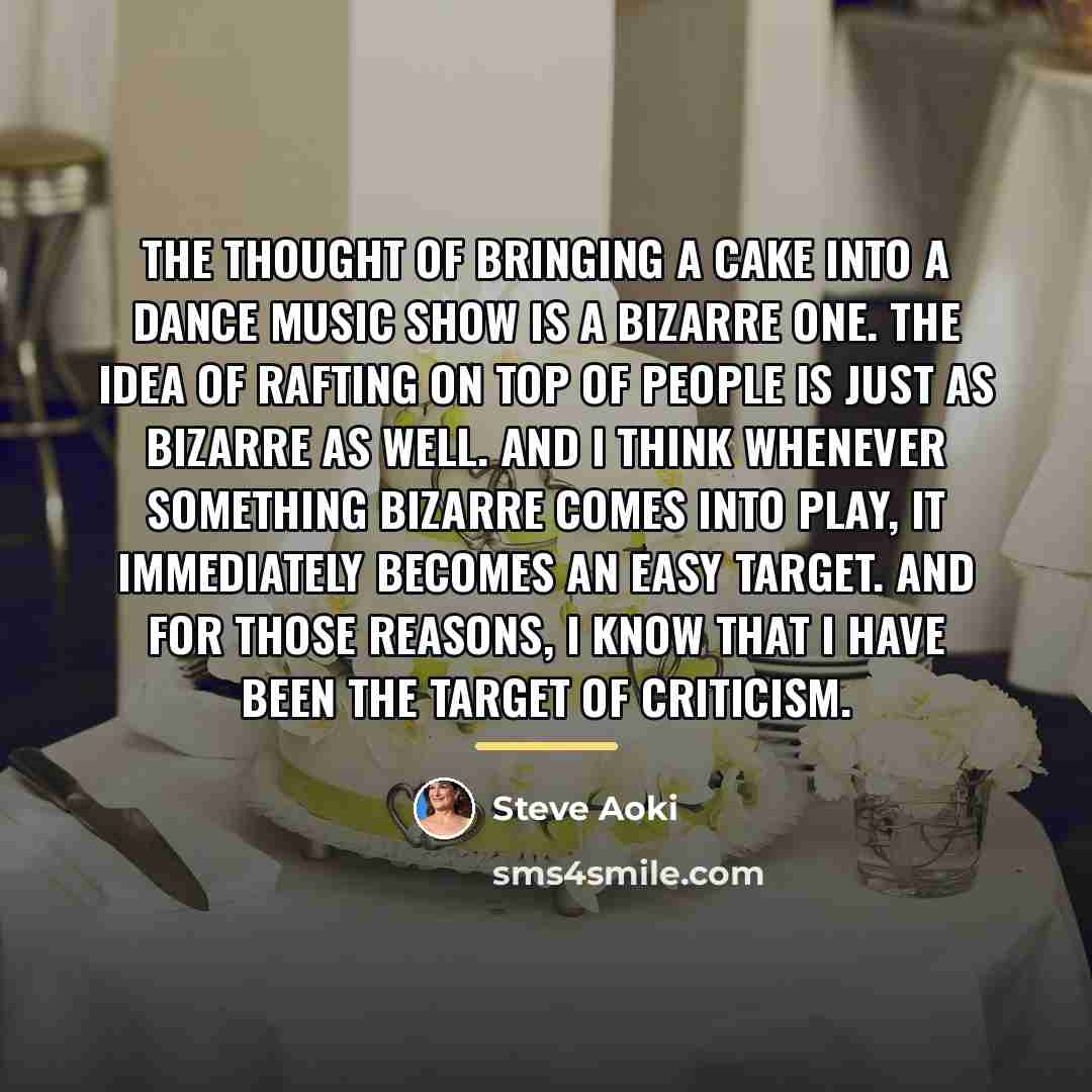 “The thought of bringing a cake into a dance music…” quote by Steve Aoki