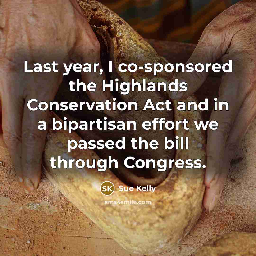 “Last year, I co-sponsored the Highlands Conservation Act and in…” quote by Sue Kelly