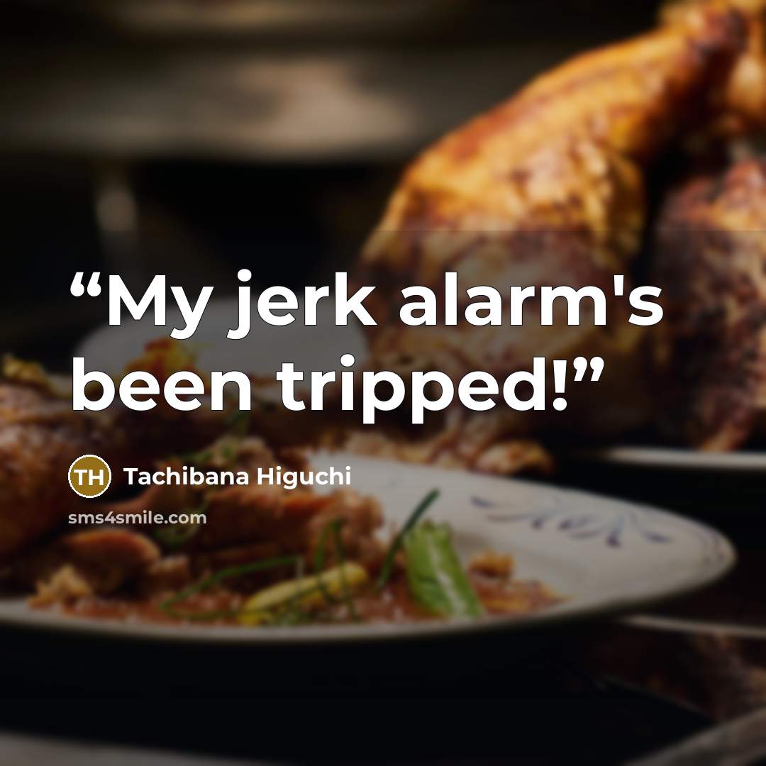 “My jerk alarm's been tripped!” quote by Tachibana Higuchi