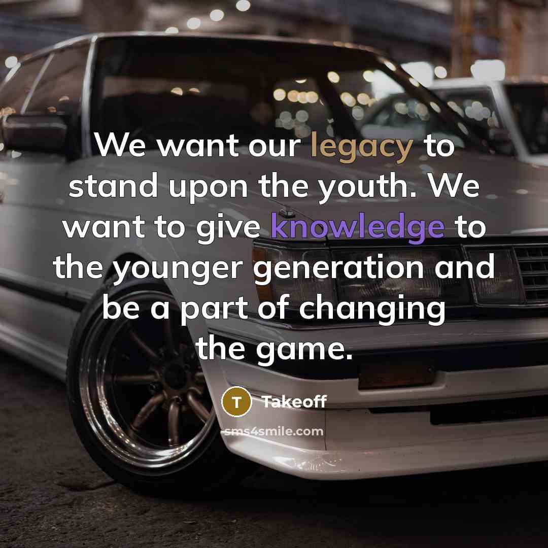 “We want our legacy to stand upon the youth. We…” quote by Takeoff