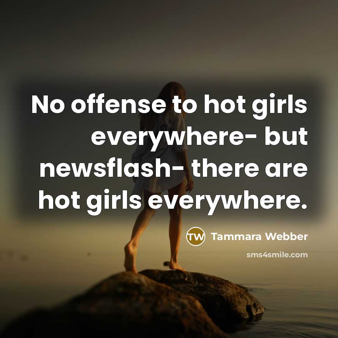 “No offense to hot girls everywhere- but newsflash- there are…” quote by Tammara Webber