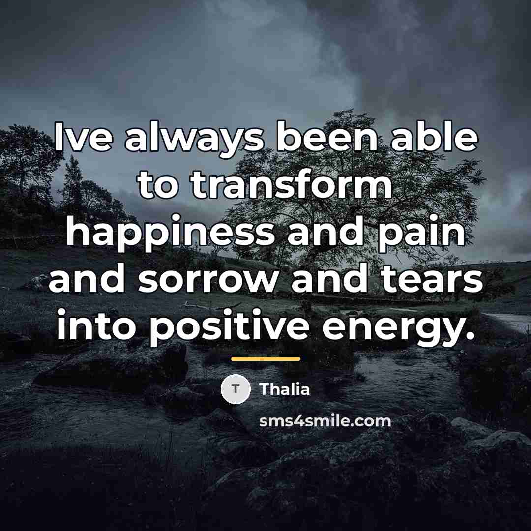 “Ive always been able to transform happiness and pain and…” quote by Thalia