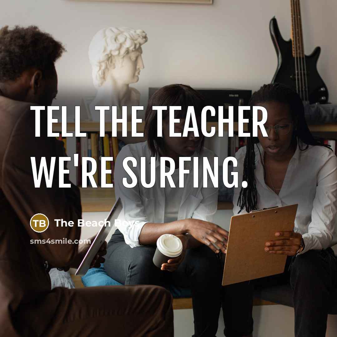 “Tell the teacher we're surfing.…” quote by The Beach Boys
