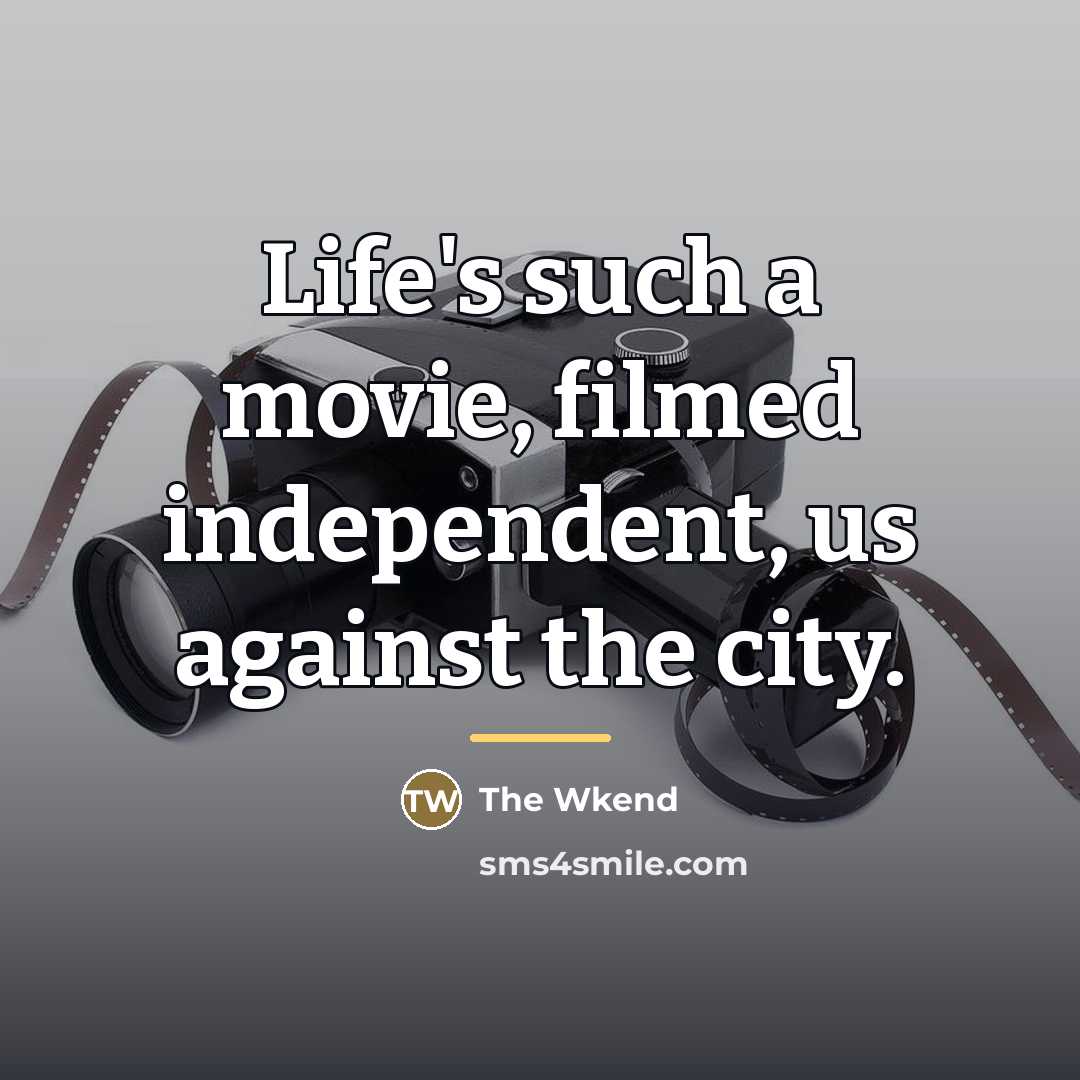“Life's such a movie, filmed independent, us against the city.…” quote by The Wkend