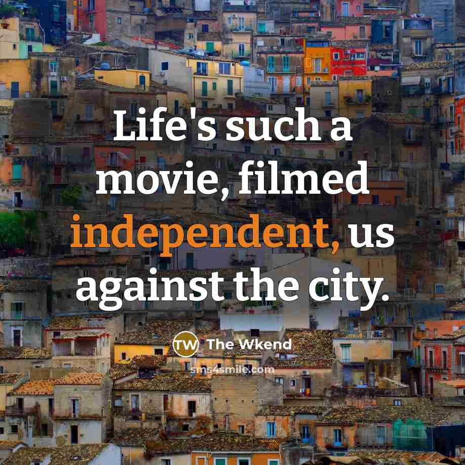 “Life's such a movie, filmed independent, us against the city.” quote by The Wkend