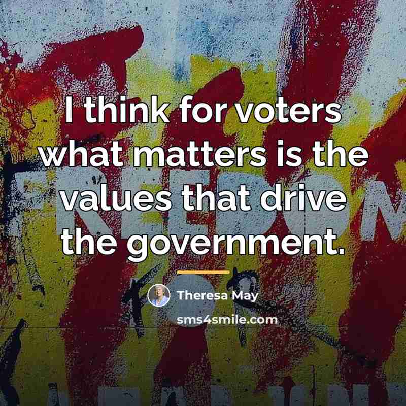 “I think for voters what matters is the values that…” quote by Theresa May