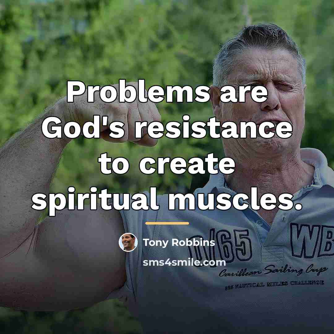 “Problems are God's resistance to create spiritual muscles.…” quote by Tony Robbins