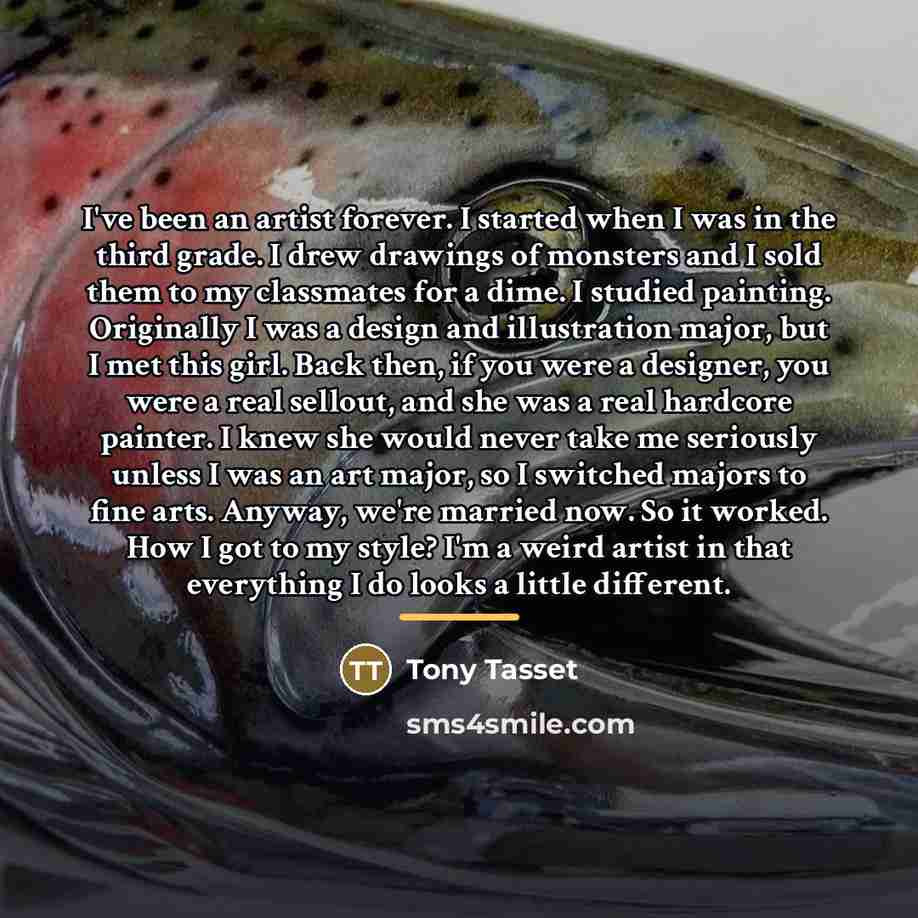 “I've been an artist forever. I started when I was…” quote by Tony Tasset