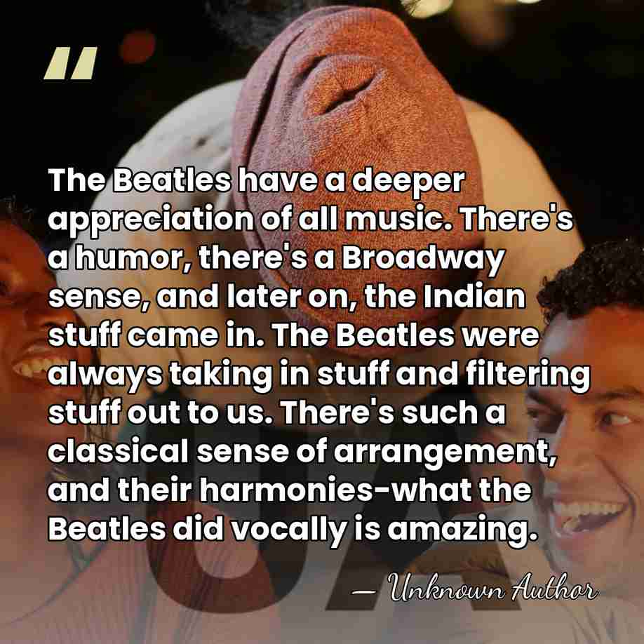 The Beatles have a deeper appreciation of all music. There's a humor,&hellip; - Jimmy Vivino