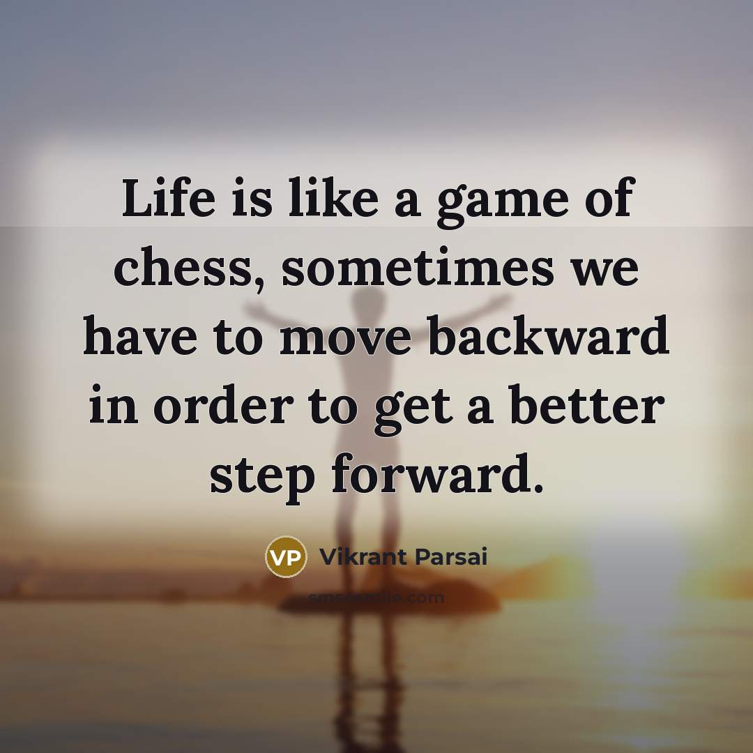 “Life is like a game of chess, sometimes we have…” quote by Vikrant Parsai