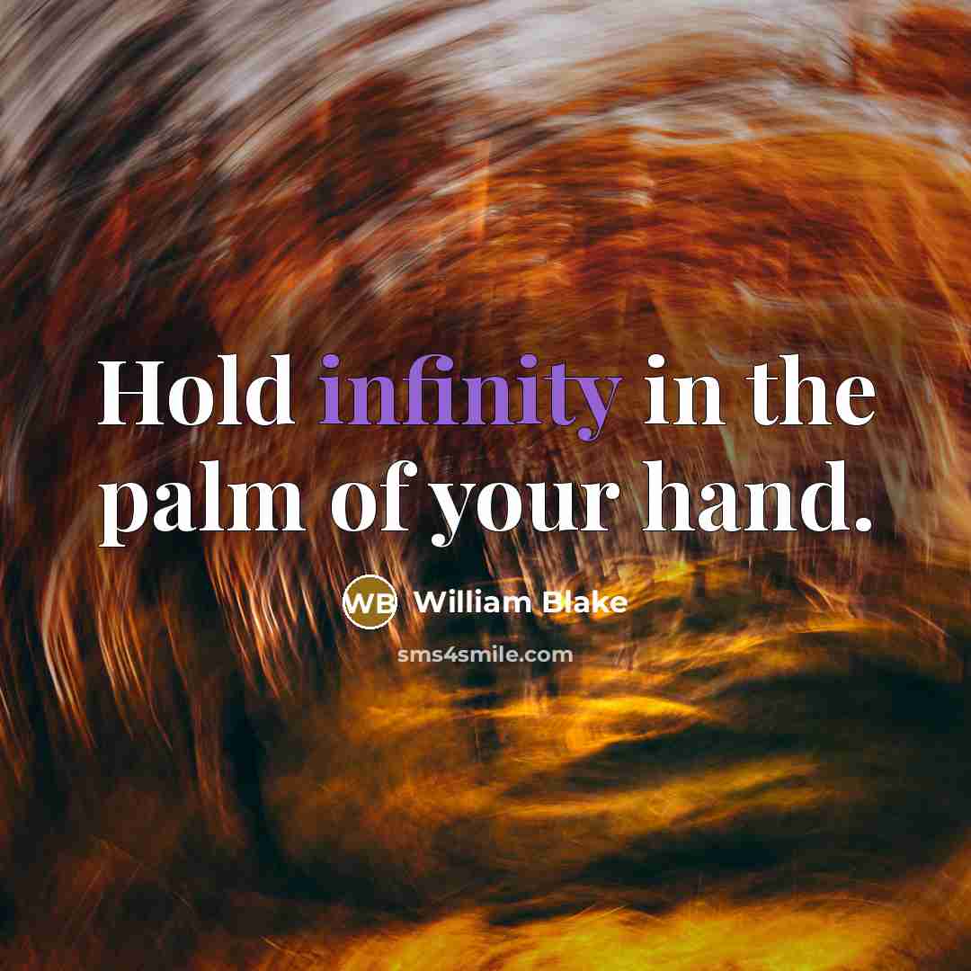 “Hold infinity in the palm of your hand.…” quote by William Blake