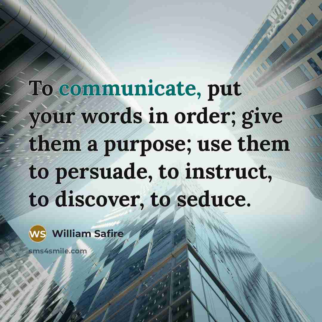 “To communicate, put your words in order; give them a…” quote by William Safire