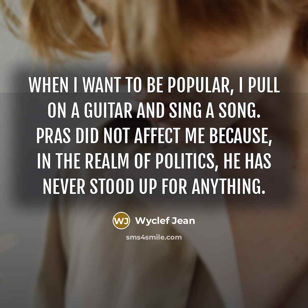 “When I want to be popular, I pull on a…” quote by Wyclef Jean