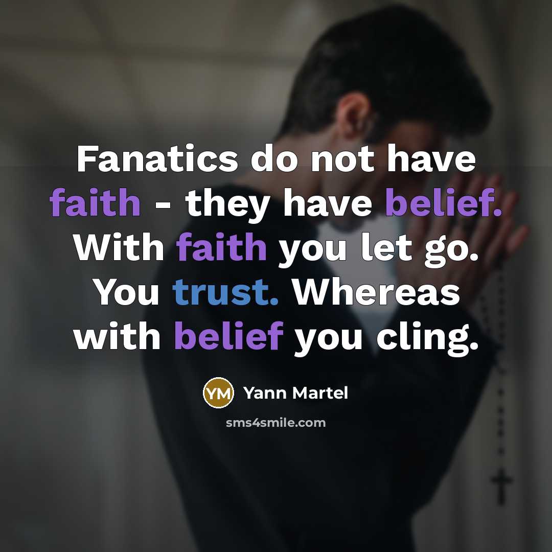 “Fanatics do not have faith - they have belief. With…” quote by Yann Martel