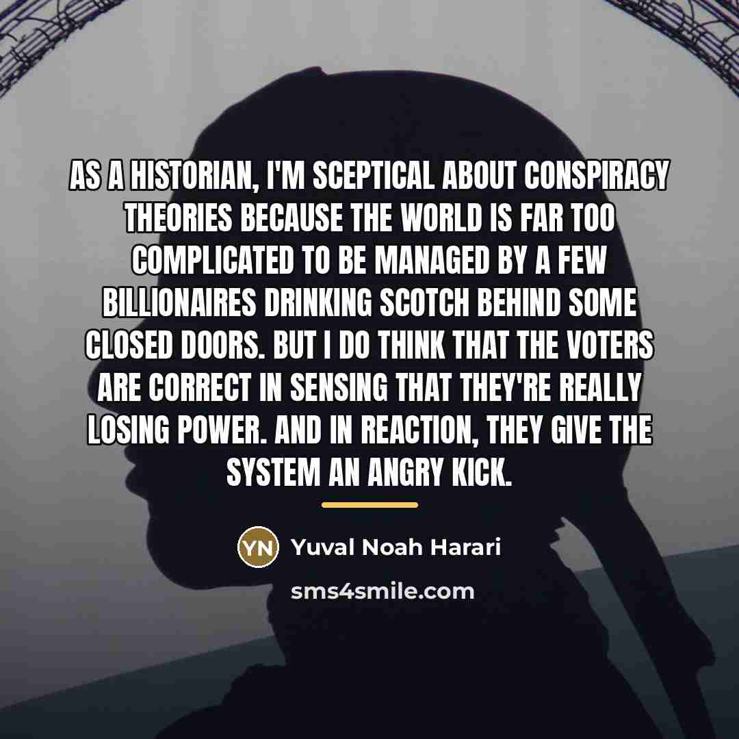 “As a historian, I'm sceptical about conspiracy theories because the…” quote by Yuval Noah Harari