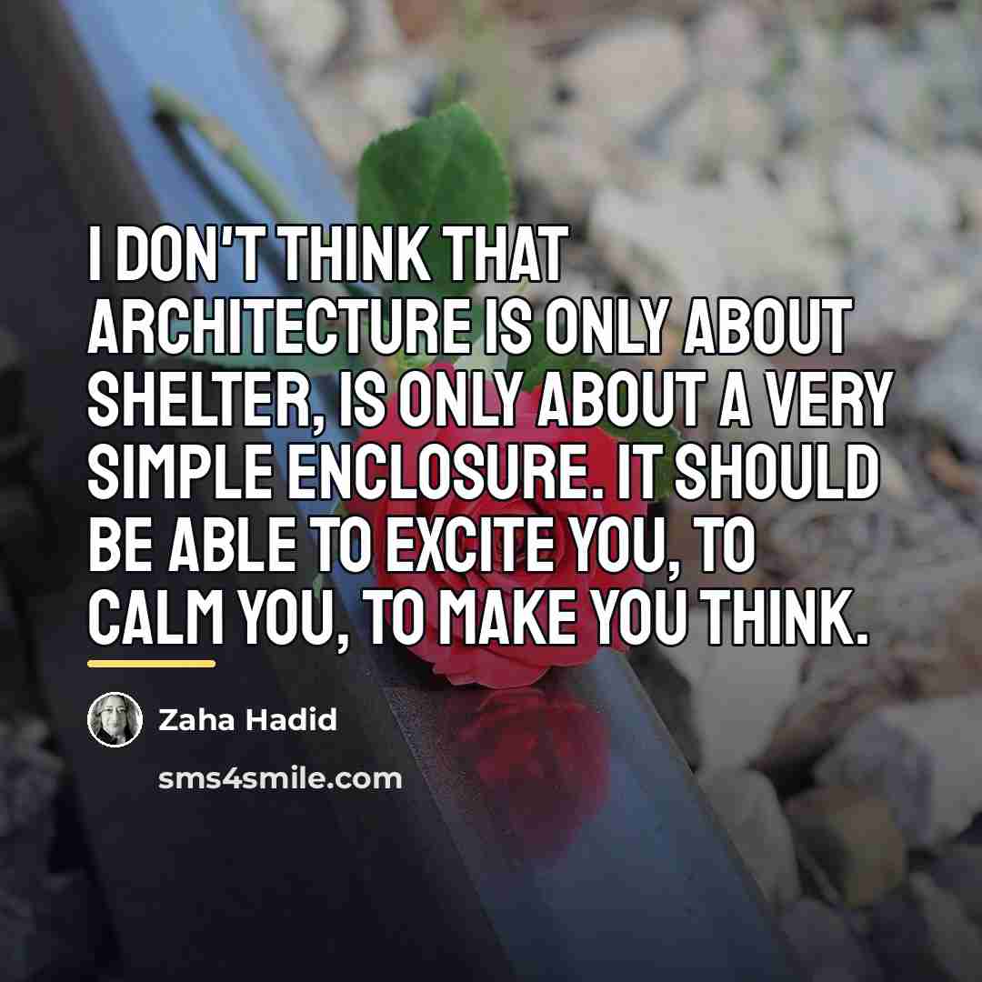 “I don't think that architecture is only about shelter, is…” quote by Zaha Hadid