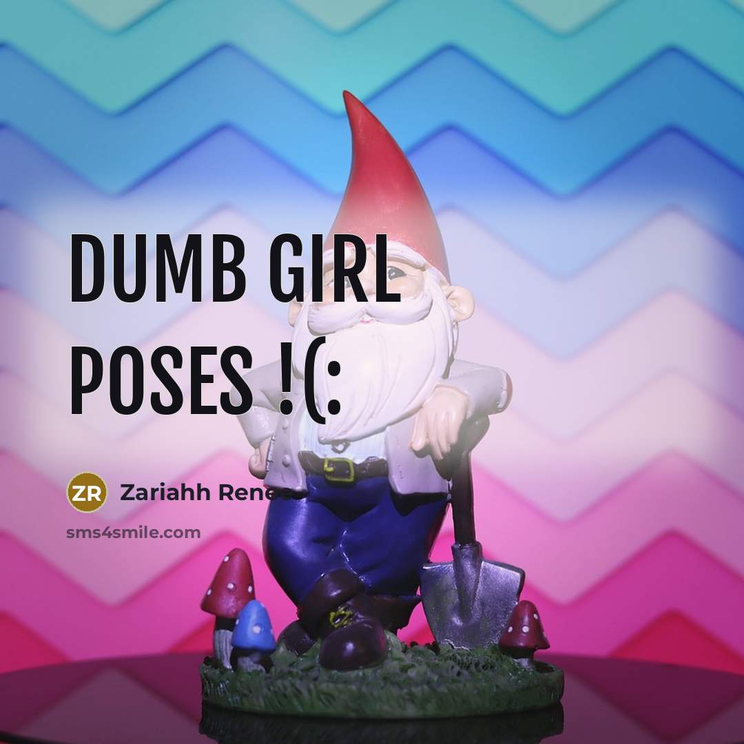 “Dumb Girl Poses !(:” quote by Zariahh Renee
