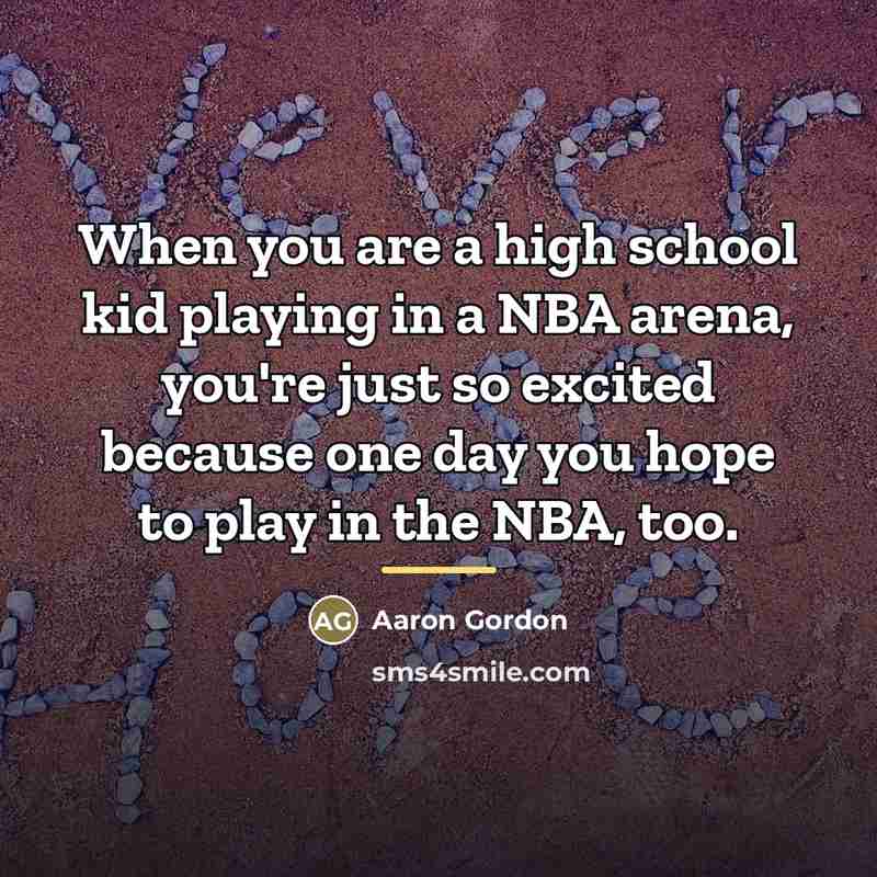 “When you are a high school kid playing in a…” quote by Aaron Gordon