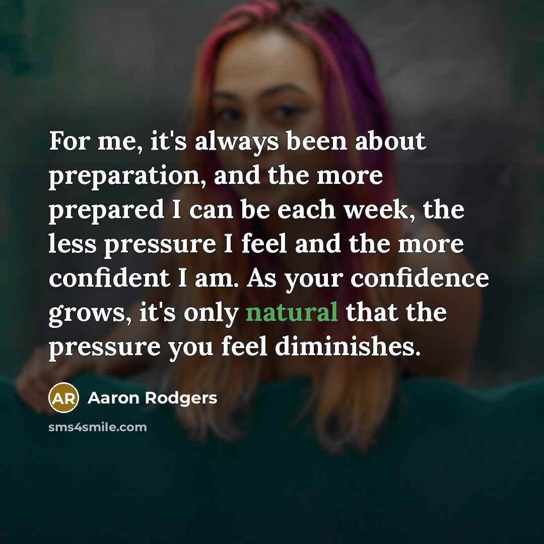 “For me, it's always been about preparation, and the more…” quote by Aaron Rodgers