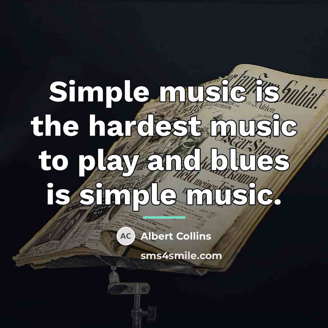 “Simple music is the hardest music to play and blues…” quote by Albert Collins