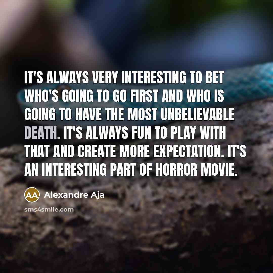 “It's always very interesting to bet who's going to go…” quote by Alexandre Aja