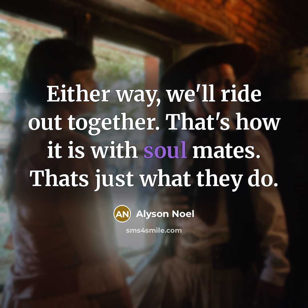 “Either way, we'll ride out together. That's how it is…” quote by Alyson Noel
