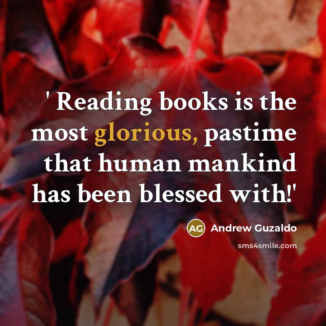 “' Reading books is the most glorious, pastime that human…” quote by Andrew Guzaldo