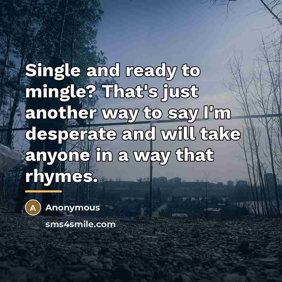 “Single and ready to mingle? That's just another way to…” quote by Anonymous
