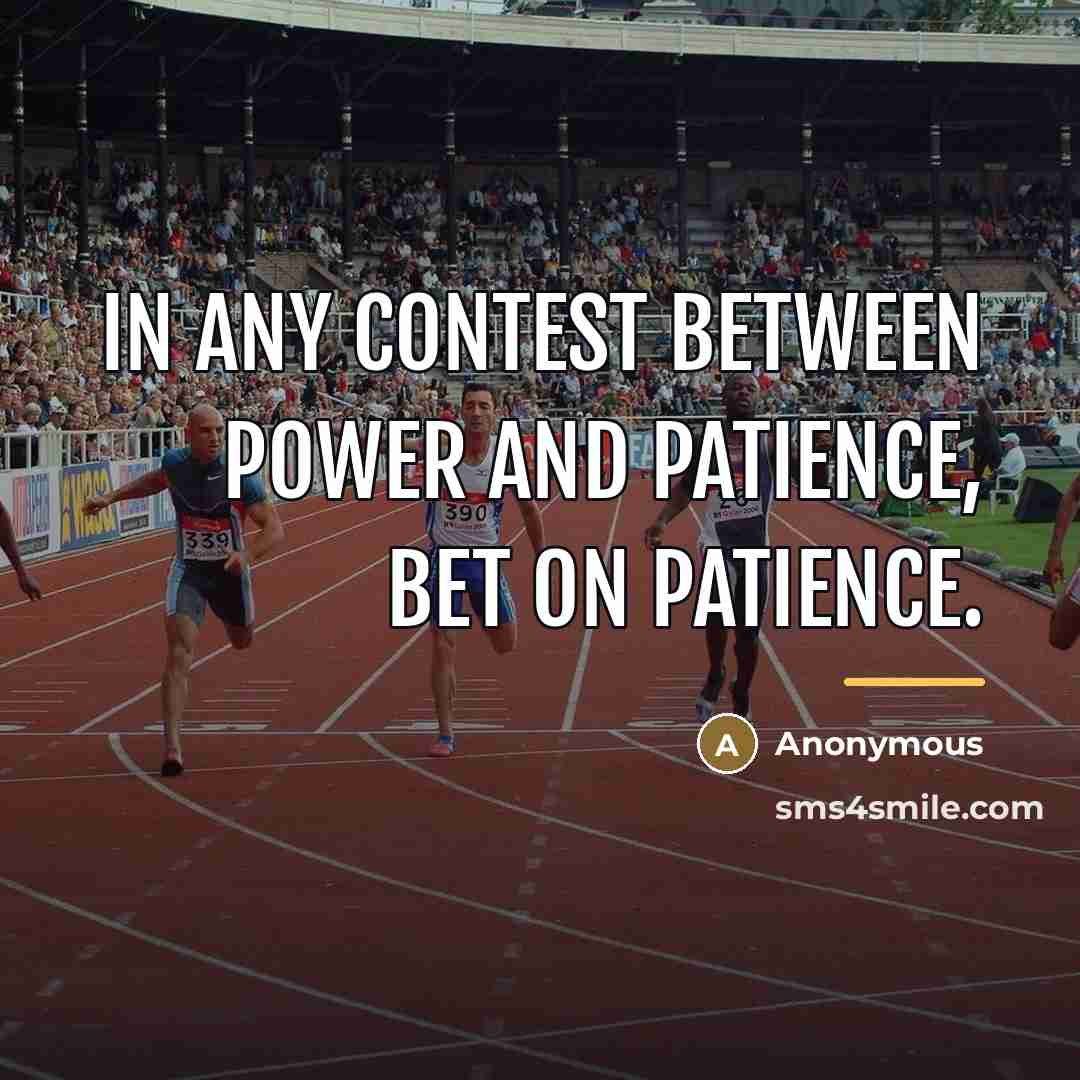 “In any contest between power and patience, bet on patience.…” quote by Anonymous