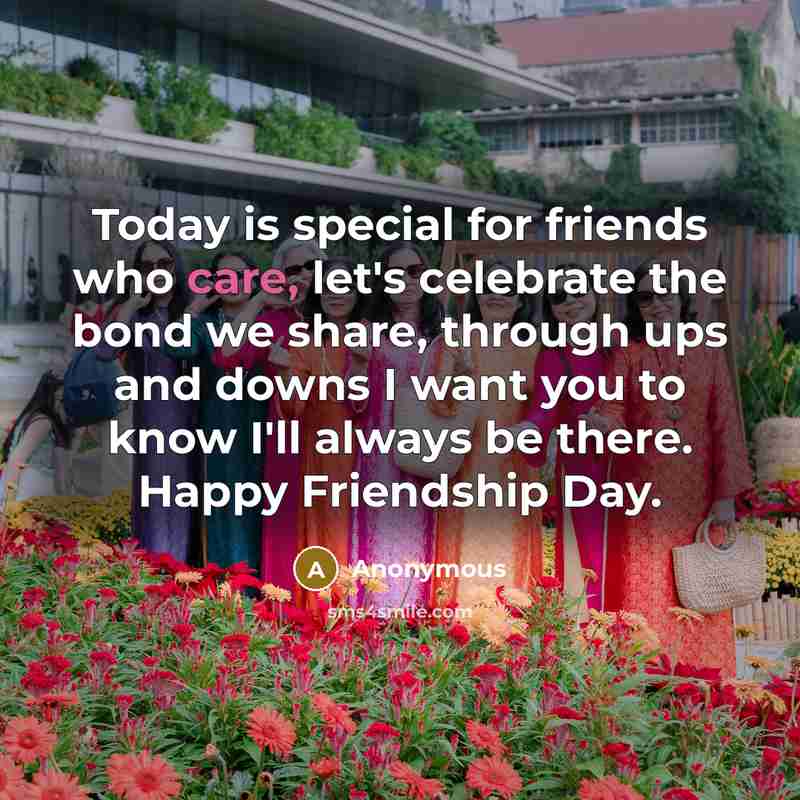 “Today is special for friends who care, let's celebrate the…” quote by Anonymous